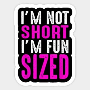 I Am Not Short I Am Fun Sized Sticker